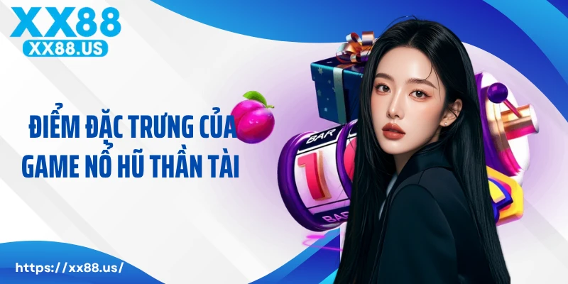 Điểm đặc trưng của game nổ hũ thần tài 